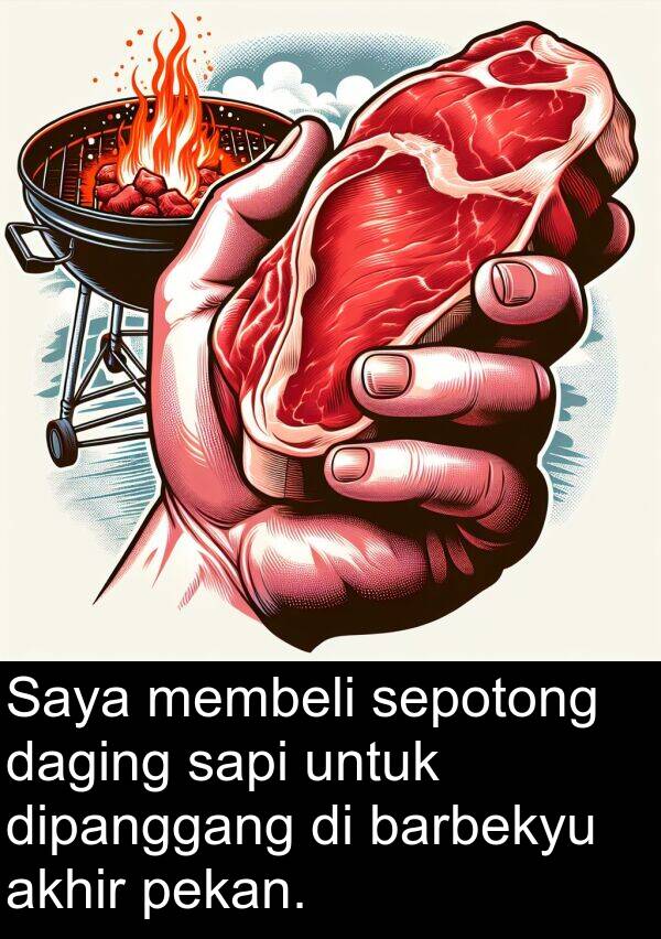 pekan: Saya membeli sepotong daging sapi untuk dipanggang di barbekyu akhir pekan.