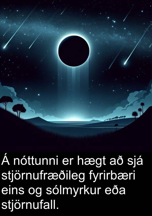 nóttunni: Á nóttunni er hægt að sjá stjörnufræðileg fyrirbæri eins og sólmyrkur eða stjörnufall.