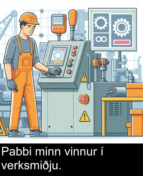 verksmiðju: Pabbi minn vinnur í verksmiðju.