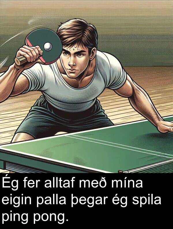 ping: Ég fer alltaf með mína eigin palla þegar ég spila ping pong.