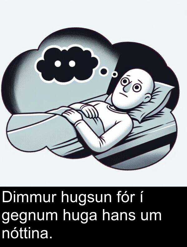 hans: Dimmur hugsun fór í gegnum huga hans um nóttina.