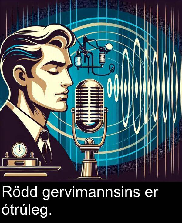 gervimannsins: Rödd gervimannsins er ótrúleg.