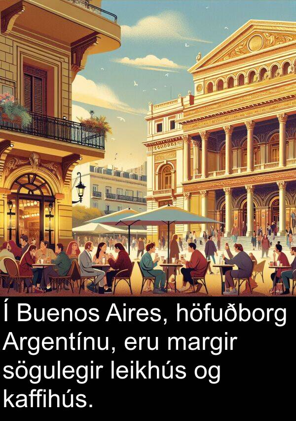 leikhús: Í Buenos Aires, höfuðborg Argentínu, eru margir sögulegir leikhús og kaffihús.