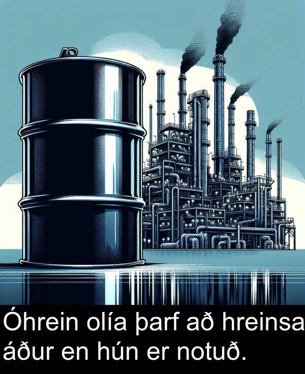 notuð: Óhrein olía þarf að hreinsa áður en hún er notuð.