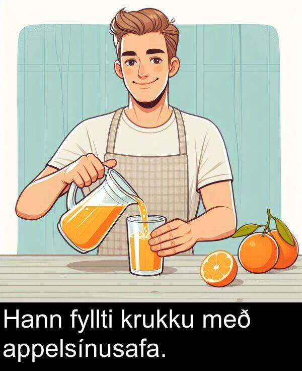 fyllti: Hann fyllti krukku með appelsínusafa.