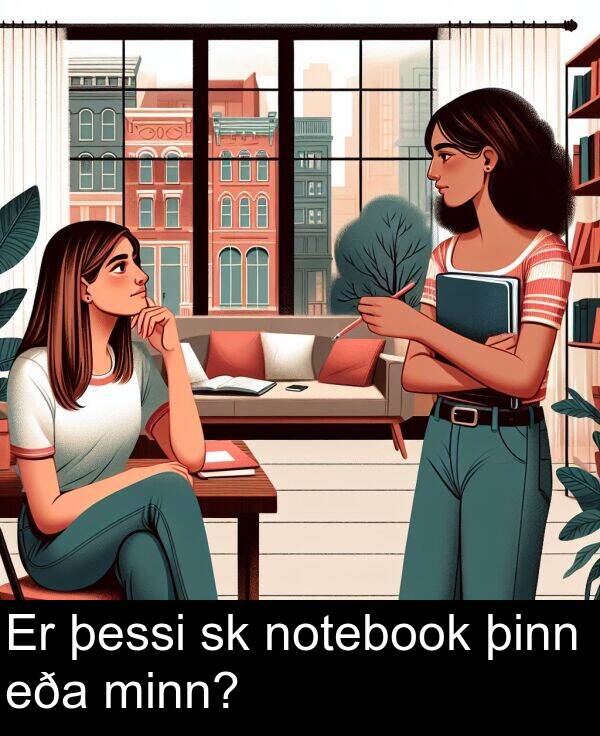 þinn: Er þessi sk notebook þinn eða minn?