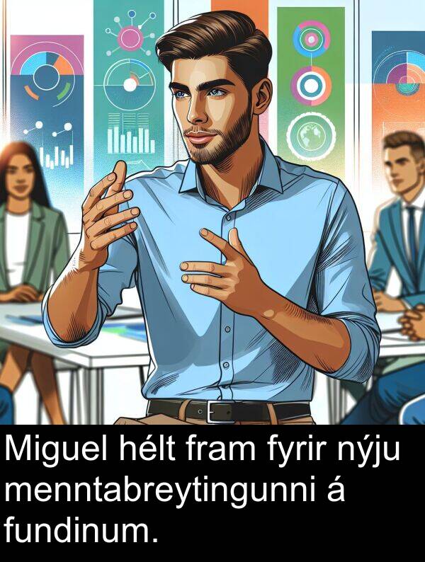 nýju: Miguel hélt fram fyrir nýju menntabreytingunni á fundinum.