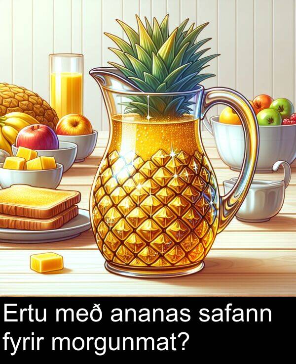 safann: Ertu með ananas safann fyrir morgunmat?