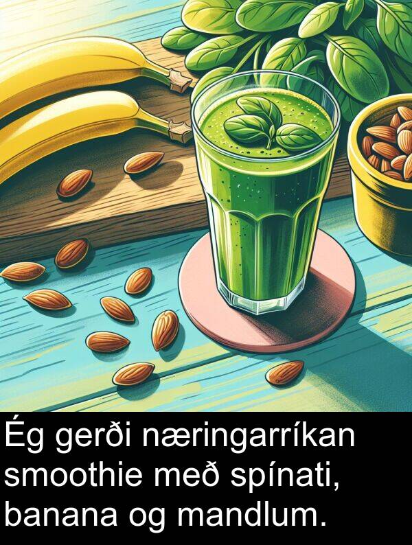 banana: Ég gerði næringarríkan smoothie með spínati, banana og mandlum.