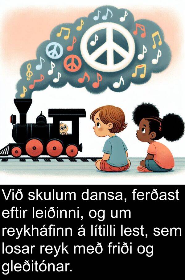 lest: Við skulum dansa, ferðast eftir leiðinni, og um reykháfinn á lítilli lest, sem losar reyk með friði og gleðitónar.