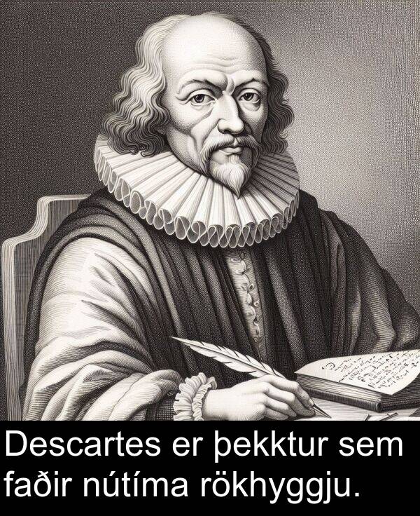 nútíma: Descartes er þekktur sem faðir nútíma rökhyggju.