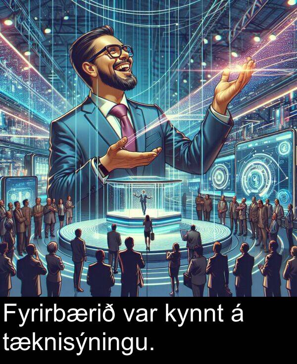 var: Fyrirbærið var kynnt á tæknisýningu.