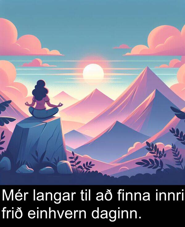 innri: Mér langar til að finna innri frið einhvern daginn.