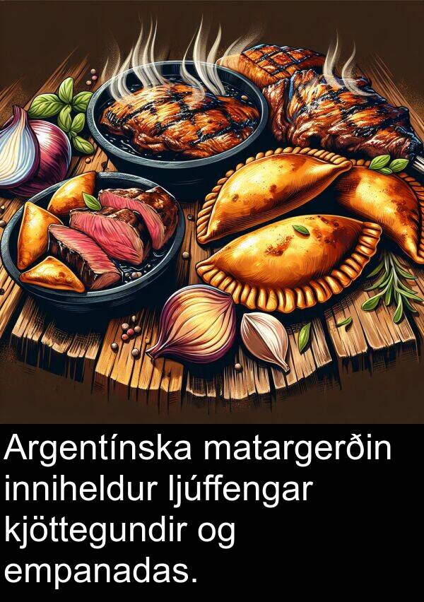 inniheldur: Argentínska matargerðin inniheldur ljúffengar kjöttegundir og empanadas.