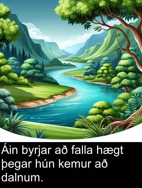 falla: Áin byrjar að falla hægt þegar hún kemur að dalnum.