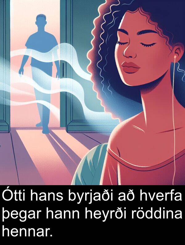 hans: Ótti hans byrjaði að hverfa þegar hann heyrði röddina hennar.