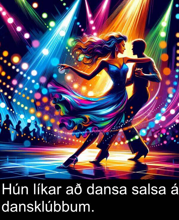 salsa: Hún líkar að dansa salsa á dansklúbbum.