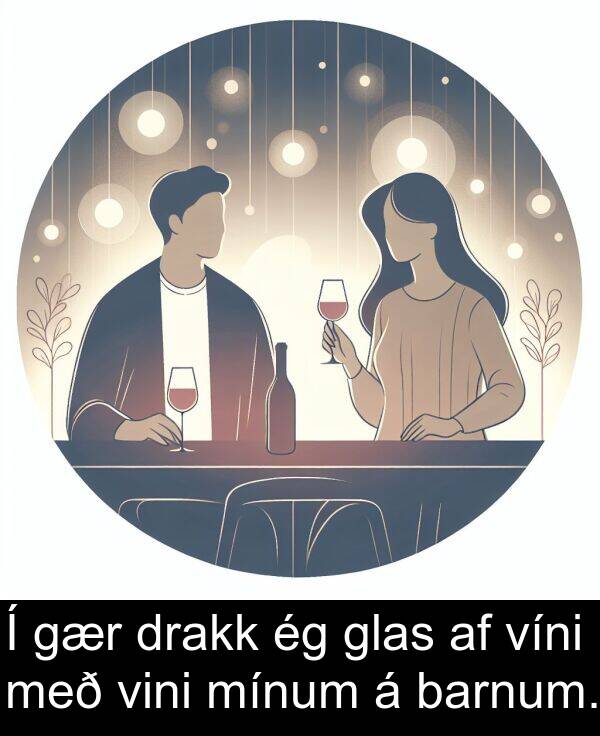 barnum: Í gær drakk ég glas af víni með vini mínum á barnum.