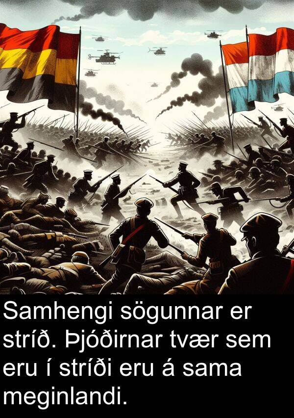 sama: Samhengi sögunnar er stríð. Þjóðirnar tvær sem eru í stríði eru á sama meginlandi.