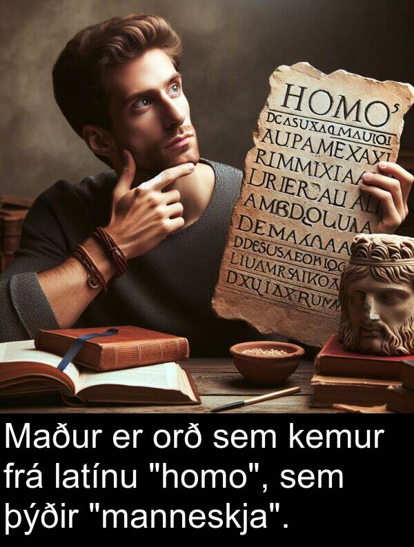 latínu: Maður er orð sem kemur frá latínu "homo", sem þýðir "manneskja".