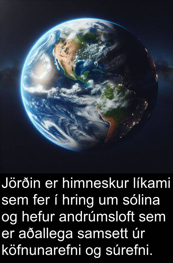 samsett: Jörðin er himneskur líkami sem fer í hring um sólina og hefur andrúmsloft sem er aðallega samsett úr köfnunarefni og súrefni.