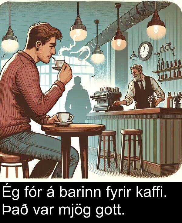 barinn: Ég fór á barinn fyrir kaffi. Það var mjög gott.