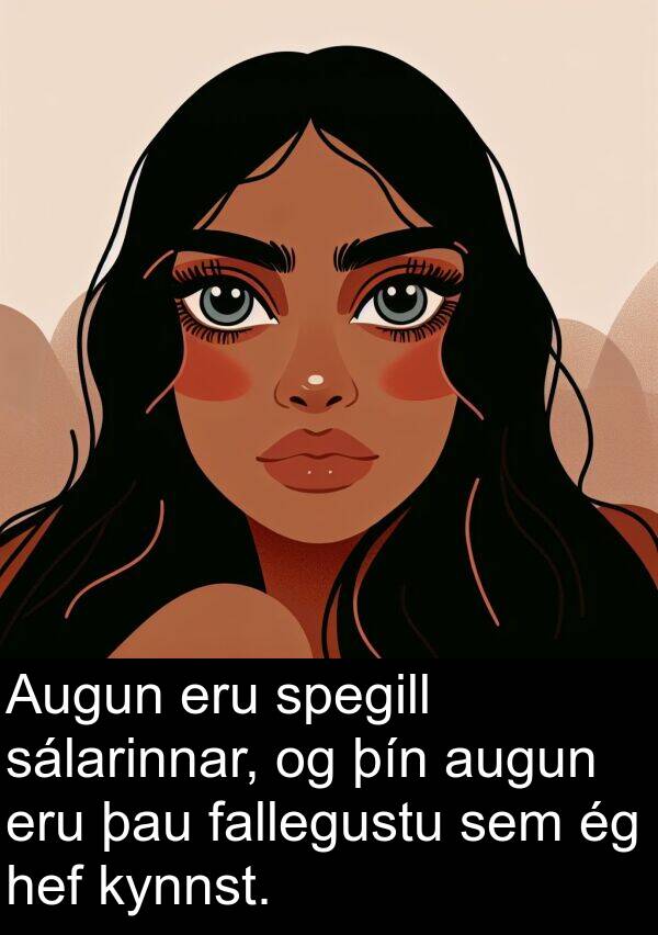 sálarinnar: Augun eru spegill sálarinnar, og þín augun eru þau fallegustu sem ég hef kynnst.