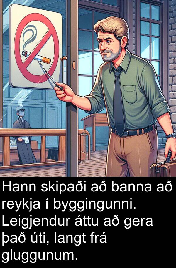 langt: Hann skipaði að banna að reykja í byggingunni. Leigjendur áttu að gera það úti, langt frá gluggunum.