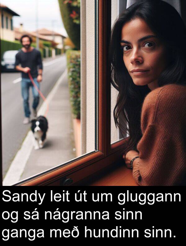 leit: Sandy leit út um gluggann og sá nágranna sinn ganga með hundinn sinn.