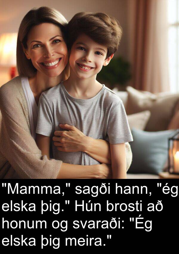 sagði: "Mamma," sagði hann, "ég elska þig." Hún brosti að honum og svaraði: "Ég elska þig meira."