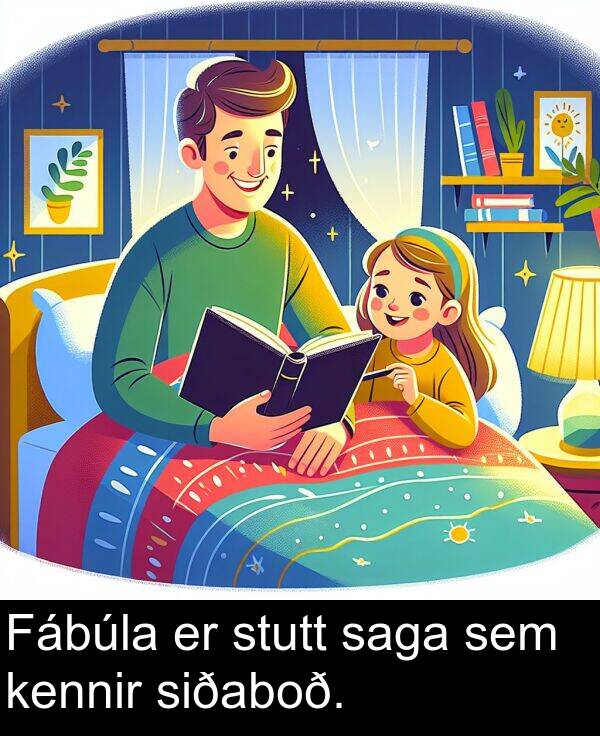 saga: Fábúla er stutt saga sem kennir siðaboð.