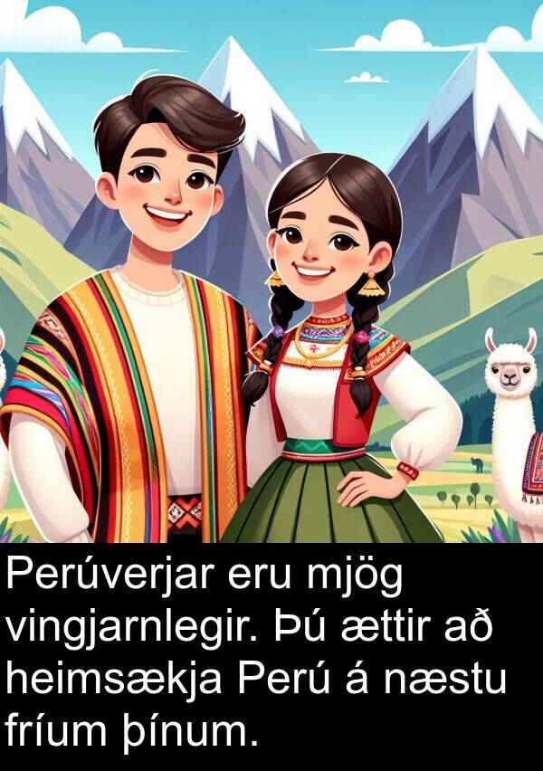 ættir: Perúverjar eru mjög vingjarnlegir. Þú ættir að heimsækja Perú á næstu fríum þínum.