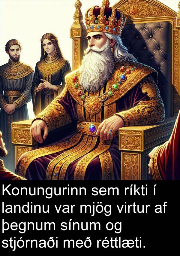 landinu: Konungurinn sem ríkti í landinu var mjög virtur af þegnum sínum og stjórnaði með réttlæti.