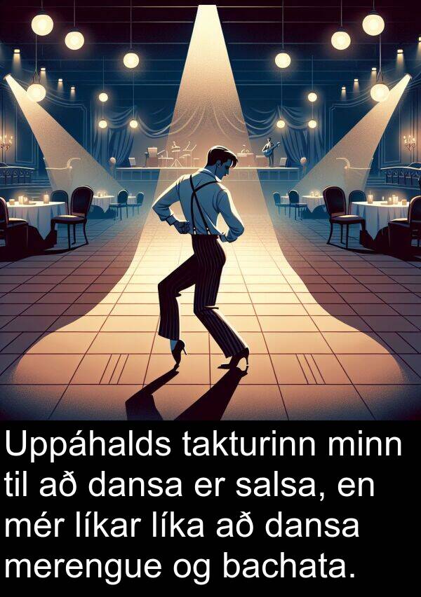 salsa: Uppáhalds takturinn minn til að dansa er salsa, en mér líkar líka að dansa merengue og bachata.