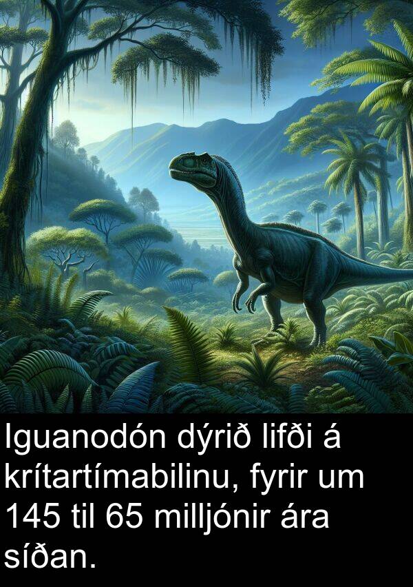 dýrið: Iguanodón dýrið lifði á krítartímabilinu, fyrir um 145 til 65 milljónir ára síðan.