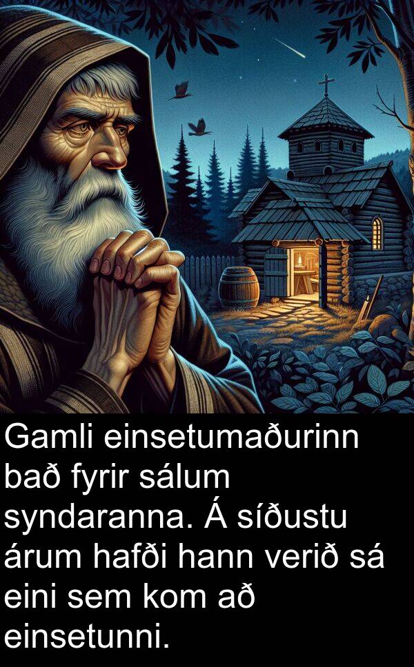 sálum: Gamli einsetumaðurinn bað fyrir sálum syndaranna. Á síðustu árum hafði hann verið sá eini sem kom að einsetunni.