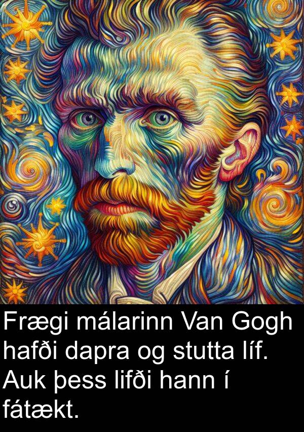 líf: Frægi málarinn Van Gogh hafði dapra og stutta líf. Auk þess lifði hann í fátækt.