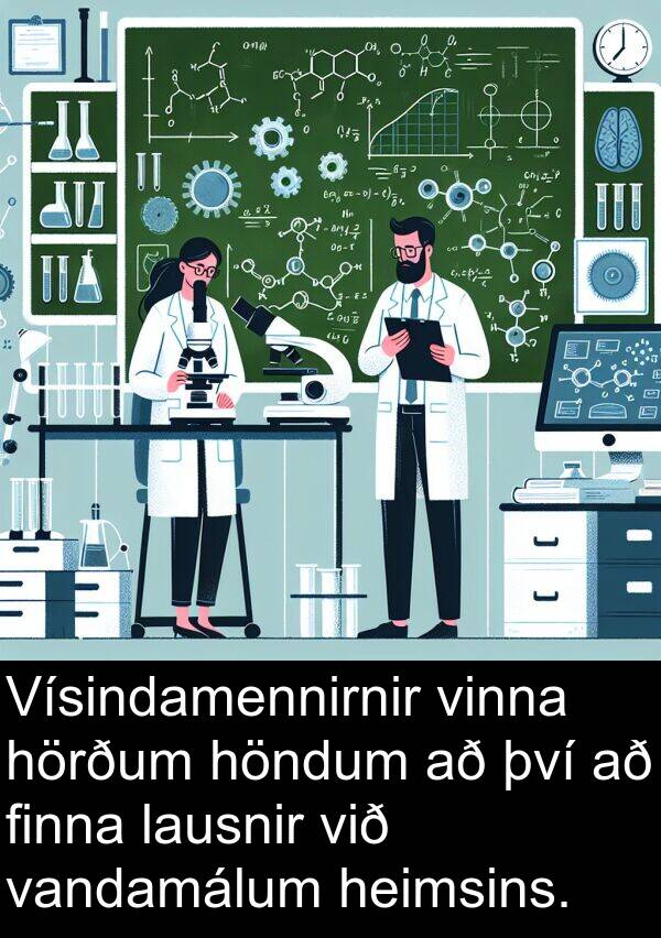 lausnir: Vísindamennirnir vinna hörðum höndum að því að finna lausnir við vandamálum heimsins.