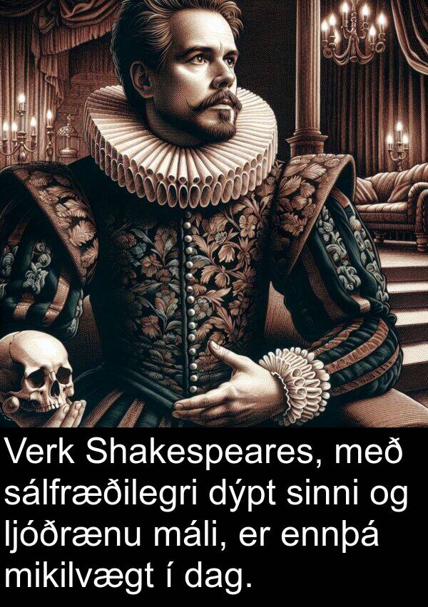 sálfræðilegri: Verk Shakespeares, með sálfræðilegri dýpt sinni og ljóðrænu máli, er ennþá mikilvægt í dag.