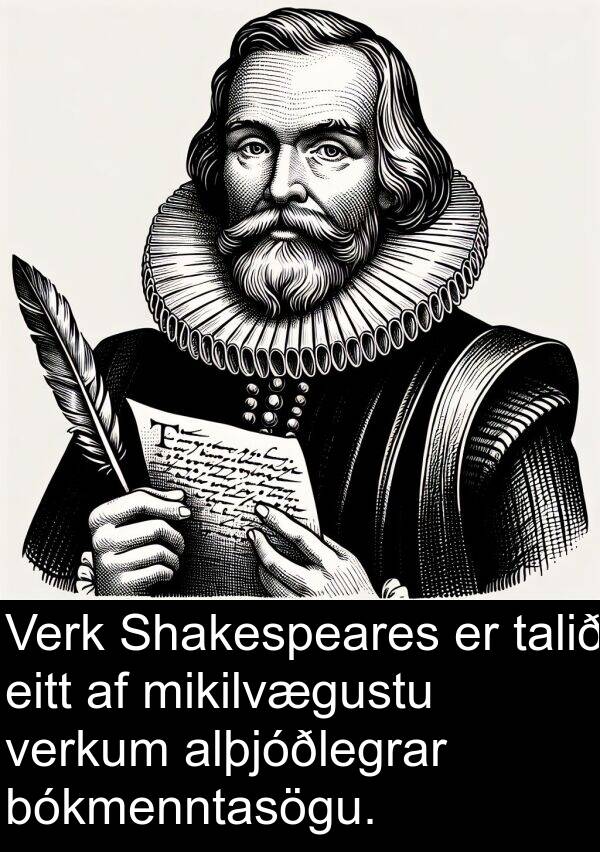 talið: Verk Shakespeares er talið eitt af mikilvægustu verkum alþjóðlegrar bókmenntasögu.