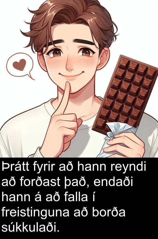 falla: Þrátt fyrir að hann reyndi að forðast það, endaði hann á að falla í freistinguna að borða súkkulaði.