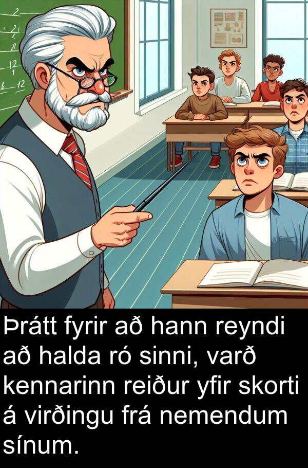 halda: Þrátt fyrir að hann reyndi að halda ró sinni, varð kennarinn reiður yfir skorti á virðingu frá nemendum sínum.