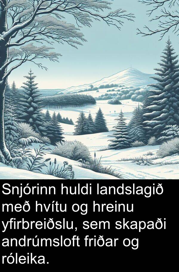 landslagið: Snjórinn huldi landslagið með hvítu og hreinu yfirbreiðslu, sem skapaði andrúmsloft friðar og róleika.