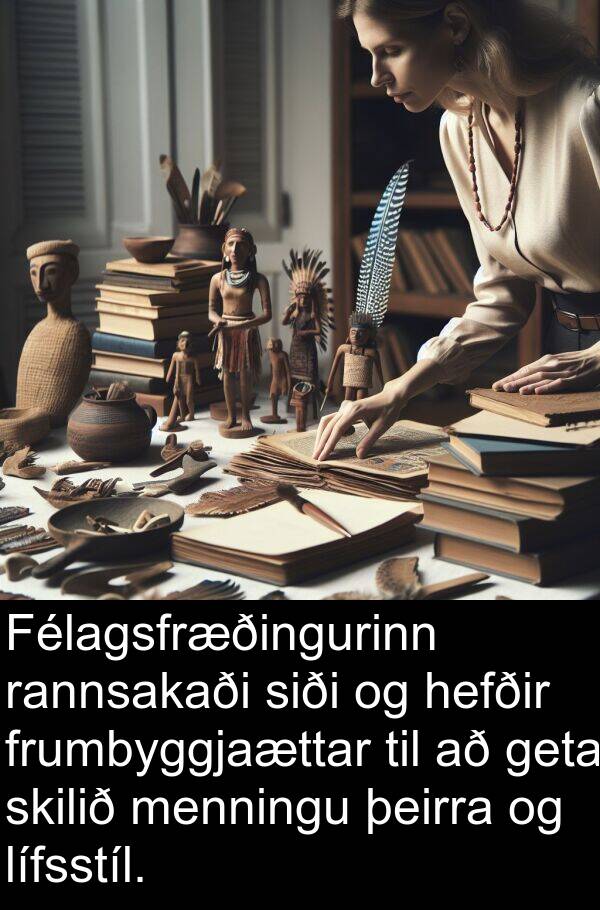 hefðir: Félagsfræðingurinn rannsakaði siði og hefðir frumbyggjaættar til að geta skilið menningu þeirra og lífsstíl.