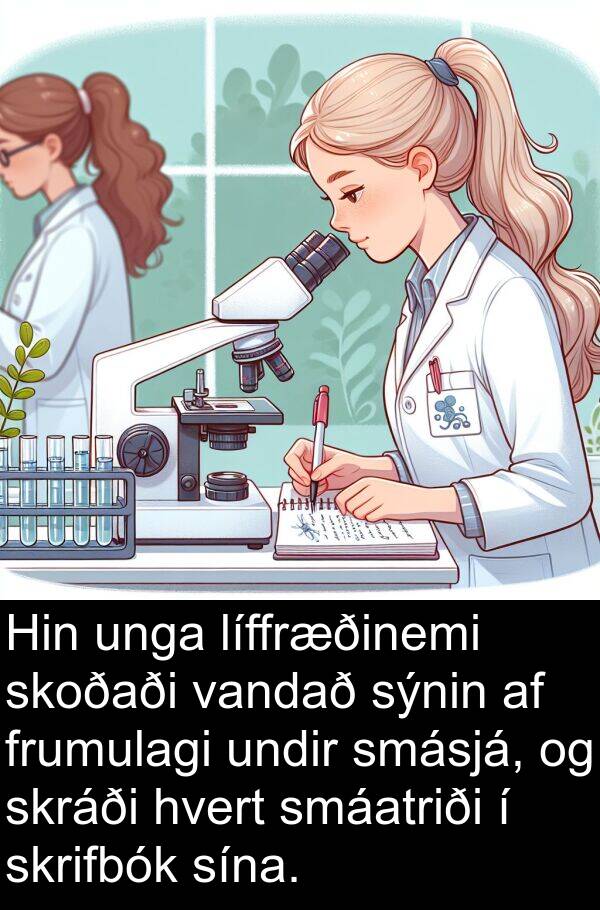 líffræðinemi: Hin unga líffræðinemi skoðaði vandað sýnin af frumulagi undir smásjá, og skráði hvert smáatriði í skrifbók sína.