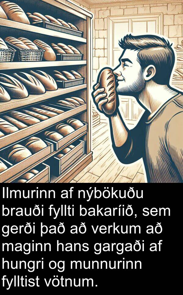 bakaríið: Ilmurinn af nýbökuðu brauði fyllti bakaríið, sem gerði það að verkum að maginn hans gargaði af hungri og munnurinn fylltist vötnum.