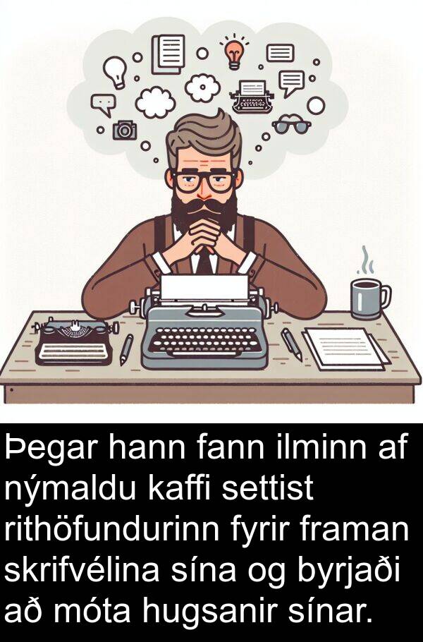 settist: Þegar hann fann ilminn af nýmaldu kaffi settist rithöfundurinn fyrir framan skrifvélina sína og byrjaði að móta hugsanir sínar.