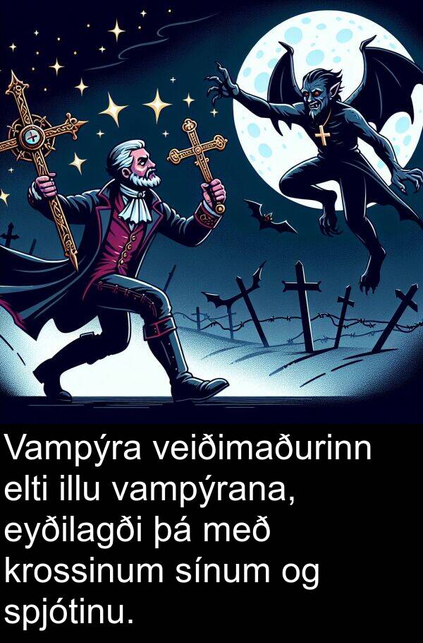 elti: Vampýra veiðimaðurinn elti illu vampýrana, eyðilagði þá með krossinum sínum og spjótinu.