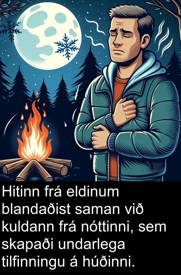 saman: Hitinn frá eldinum blandaðist saman við kuldann frá nóttinni, sem skapaði undarlega tilfinningu á húðinni.