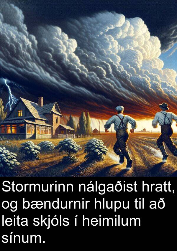 heimilum: Stormurinn nálgaðist hratt, og bændurnir hlupu til að leita skjóls í heimilum sínum.